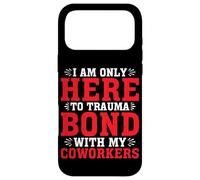 I Am Only Here to Trauma Bond with My Coworkers - Coque pour iPhone 17 Pro Max