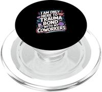 I Am Only Here To Trauma Bond With My Coworkers -------- PopSockets PopGrip pour MagSafe