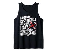 I Am Only Responsible for What I Say Not What You Understand Débardeur