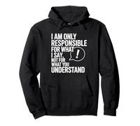 I Am Only Responsible For What I Say Not What You Understand Sweat à Capuche
