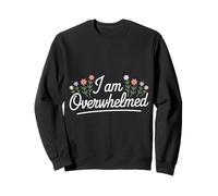 I Am Overwhelmed Stress Burnout Fatigué |- Sweatshirt