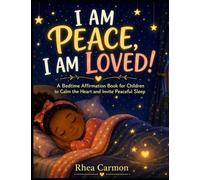 I am Peace, I am Loved!: A Bedtime Affirmations Book for Children to Calm the Heart and Invite Peaceful Sleep