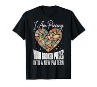 I Am Piecing Your Broken Pieces Into A New Pattern T-Shirt