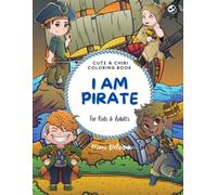I Am Pirate: Cute & Chibi Coloring Book Featuring 30 Adorable Pirate Adventures and Treasure Hunting Scenes for Kids & Adults