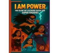 I Am Power: The Glow-Up Coloring Book for Super Baddies: Empowering Coloring, Journaling, Affirmations, and Activities for Girls Ages 6-12