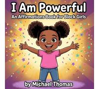 I Am Powerful: An Affirmations Book for Black Girls Celebrating Confidence, Self-Love, and Identity