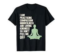 I Am Practicing Mindfulness Compassion and Loving Kindness T-Shirt