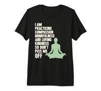 I Am Practicing Mindfulness Compassion and Loving Kindness T-Shirt Haut de Gamme