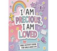 I Am Precious, I Am Loved: Bible Activity Book for Girls Ages 6-10 with Inspiring Stories, Fun Coloring Pages, and Creative Writing and Drawing Prompts