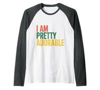 I Am Pretty Adorable Personnalité confiante et Mignonne - Manche Raglan