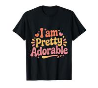 I Am Pretty Adorable Personnalité confiante et Mignonne |- T-Shirt