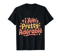I Am Pretty Adorable Personnalité confiante et Mignonne |- T-Shirt