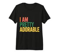 I Am Pretty Adorable Personnalité confiante et Mignonne - T-Shirt Haut de Gamme