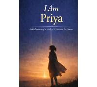 I Am Priya: A Celebration of a Mother, Written in Her Name