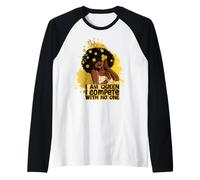 I am Queen I compétiete with no One Black Queen Melanin Sista Manche Raglan