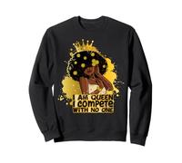 I am Queen I compétiete with no One Black Queen Melanin Sista Sweatshirt