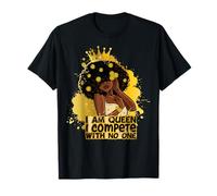 I am Queen I compétiete with no One Black Queen Melanin Sista T-Shirt