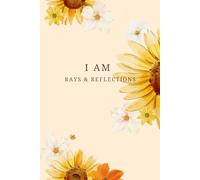 I AM: Rays & Reflections A Guided Journal of Affirmations, Self-Worth & Gentle Mindfulness