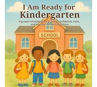 I Am Ready for Kindergarten: A growth mindset story to build confidence, calm, and courage for starting school