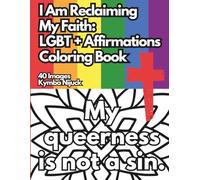 I Am Reclaiming My Faith: An LGBT+ Affirmation Coloring Book: 40 Uplifting Designs to Color for Pride and Self-Love