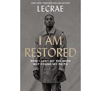 I Am Restored: How I Lost My Religion but Found My Faith