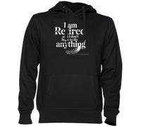 I Am Retired and I Dont Have to Do Anything Noir Sweat À Capuche Sweat-Shirt Jersey Unisexe Homme Femme Black Unisex Hoodie