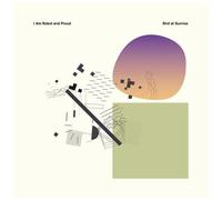 I Am Robot And Proud - Bird At Sunrise [Vinyl Lp] Clear Vinyl, Ltd Ed, Digital Download