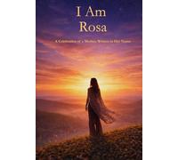I Am Rosa: A Celebration of a Mother Written in Her Name