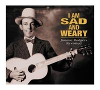 I Am Sad And Weary - Jimmie Rodgers Revisited