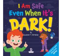 I Am Safe Even When It’s Dark!: Calming Affirmations for Toddlers Afraid of the Dark
