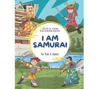 I Am Samurai: Cute & Chibit Coloring Book Featuring 30 Adorable Japanese Warrior Adventures for Kids & Adults