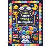 I Am Smart, Strong & Unstoppable: A Confidence-Building Coloring Book of Positive Quotes and Affirmations for Kids Ages 4-12