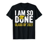I Am So Done Class of 2027 Funny Graduation Seniors T-Shirt