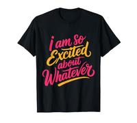 I Am So Excited About Whatever Sarcasme ||- T-Shirt