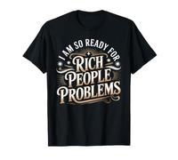 I Am So Ready for Rich People Problems Money Puns T-Shirt