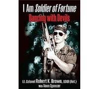 I am Soldier of Fortune by Lt. Col. Robert Brown USAR Ret. Robert K Brown, (Auteur)