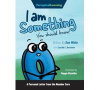 I Am Something You Should Know!: A Personal Letter from the Number Zero