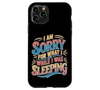 I Am Sorry For What I Said While I Was Sleeping Coque pour iPhone 11 Pro