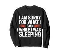 I Am Sorry for What I Said While I Was Sleeping - Sweatshirt