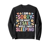 I Am Sorry for What I Said While I Was Sleeping - Sweatshirt