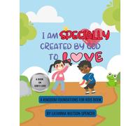 I Am Specially Created By God To Love: A Kingdom Foundations For Kids Book