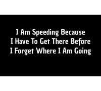 I Am Speeding Because I Have to Get There Before I Forget Where I Am Going Funny NOK Decal Vinyl Sticker | Voitures Camions Vans Walls Laptop | Blanc | 7,3 x 3 "| NOK2023