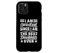 I Am Spoiled Since I Am The Best Daughter Ever - Drôle Coque pour iPhone 11 Pro