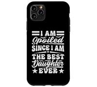 I Am Spoiled Since I Am The Best Daughter Ever - Drôle Coque pour iPhone 11 Pro Max