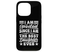 I Am Spoiled Since I Am The Best Daughter Ever - Drôle Coque pour iPhone 13 Pro