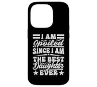 I Am Spoiled Since I Am The Best Daughter Ever - Drôle Coque pour iPhone 14 Pro