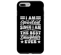 I Am Spoiled Since I Am The Best Daughter Ever - Drôle Coque pour iPhone 7 Plus/8 Plus