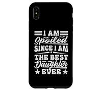 I Am Spoiled Since I Am The Best Daughter Ever - Drôle Coque pour iPhone XS Max