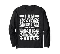 I Am Spoiled Since I Am The Best Daughter Ever - Drôle Manche Longue