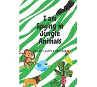 I Am Spying In Jungle Animals Kids Life Happy Childhood Lined Notebook Writing Words 4-9 Years Journal: Have A Fun And Inspiration Imagination Keep Your Time Busy 120 Pages